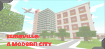 Elmsville: A Modern City (Roleplay) [Creation]